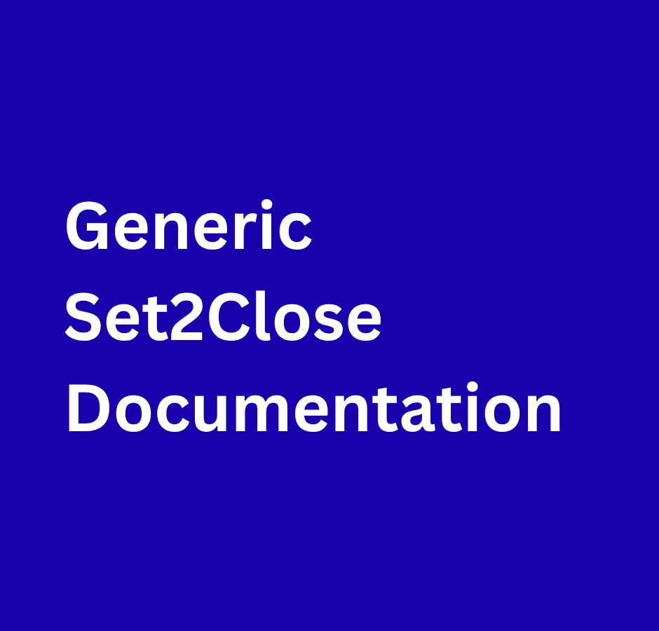 Generic Set2Close Documentation Generic Set2Close Documentation